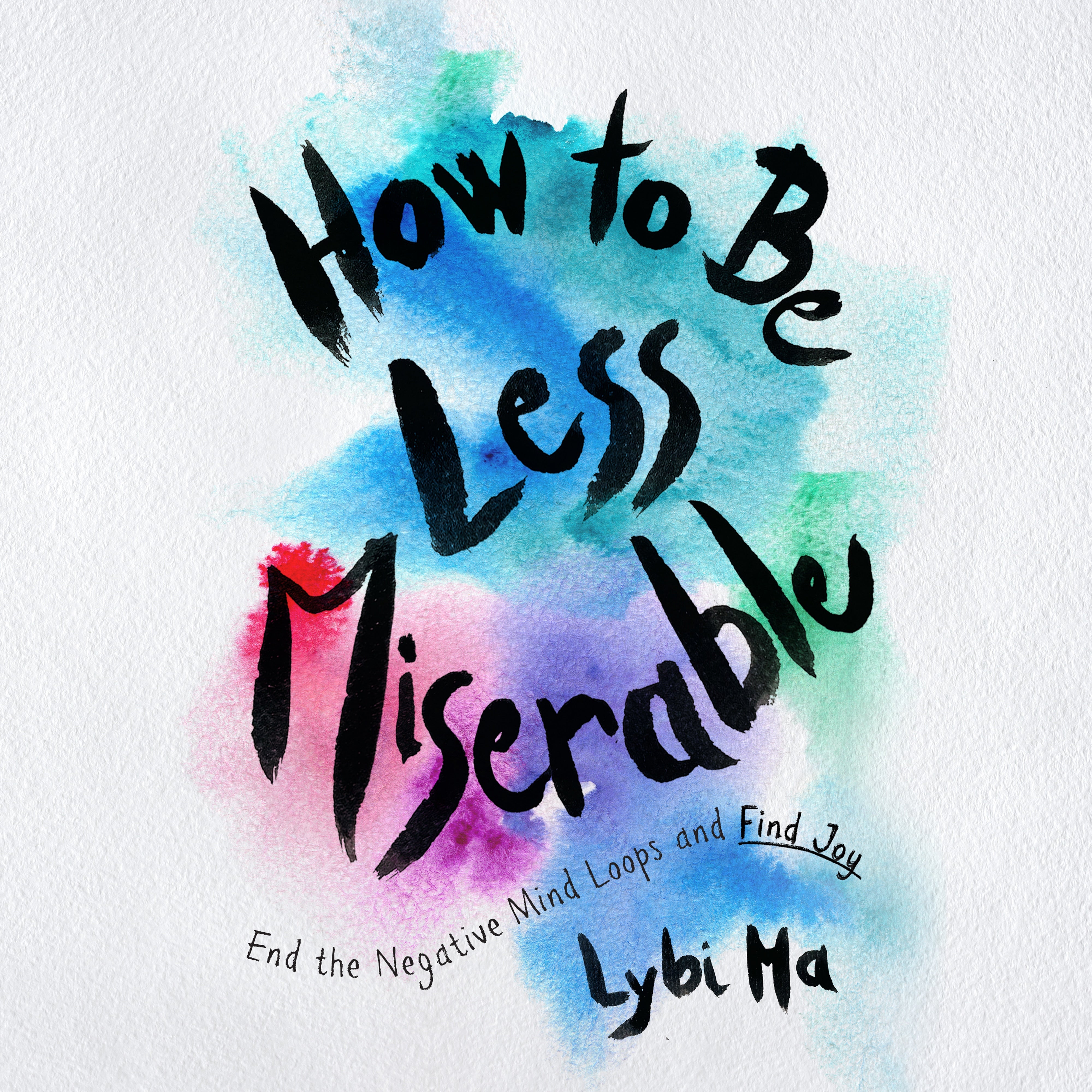How to Be Less Miserable