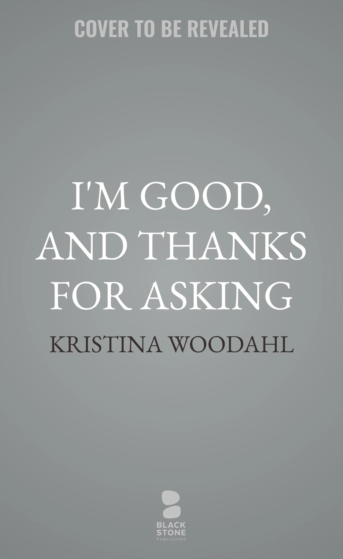 I'm Good, and Thanks for Asking