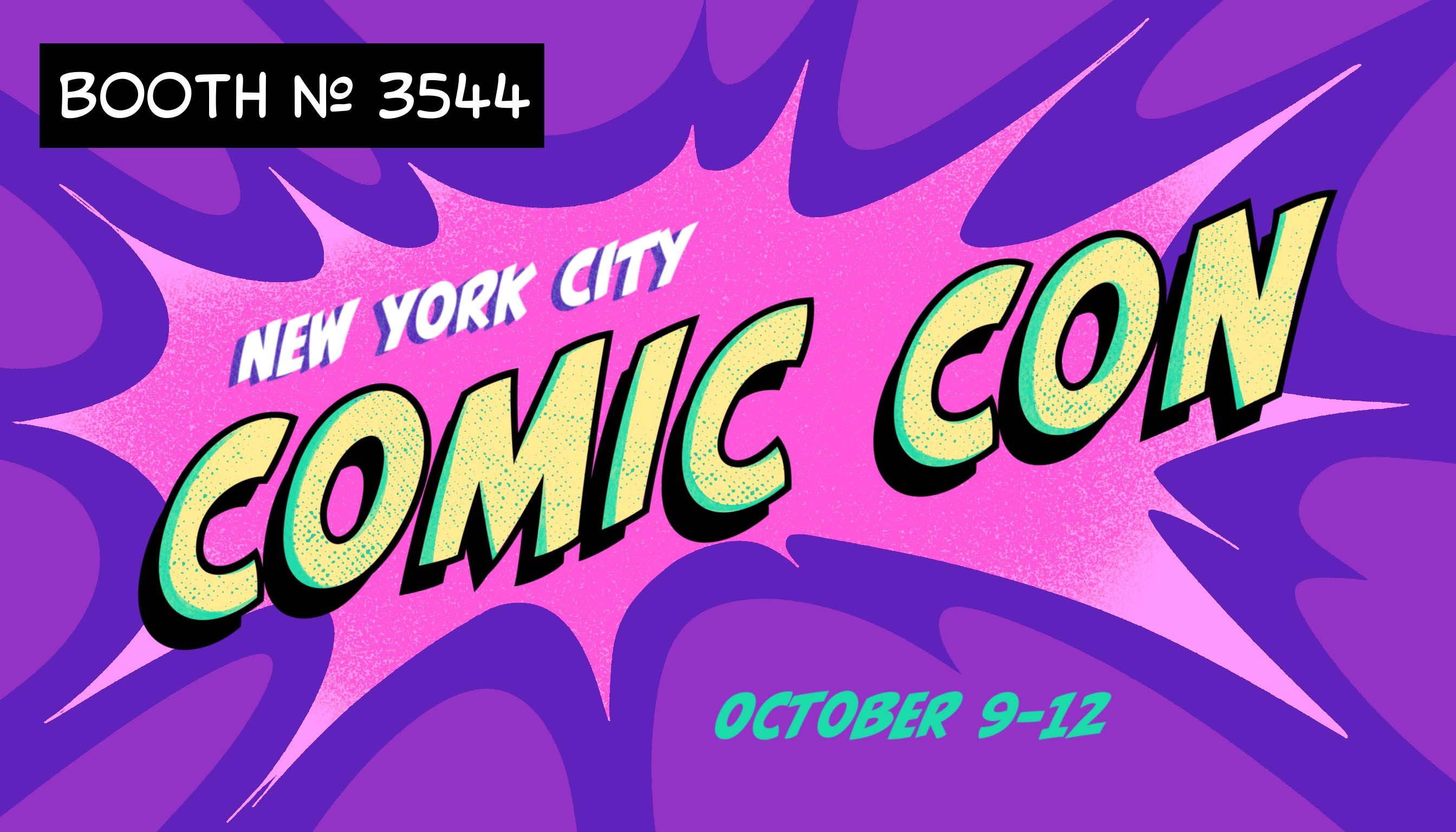 Come See Us at NYC Comic Con! October 9th–12th, 2025