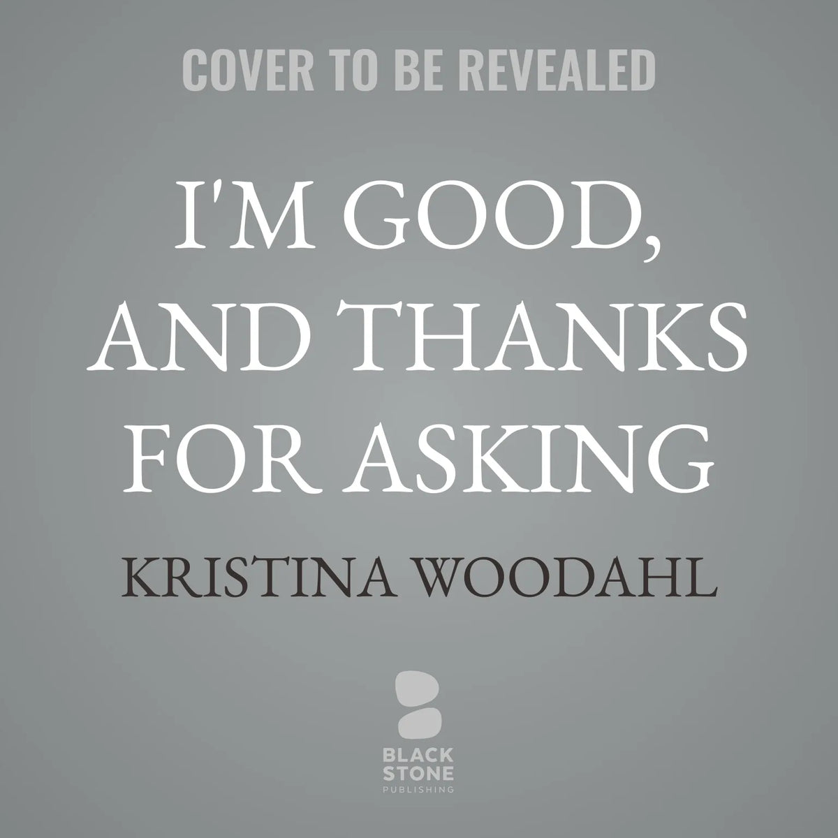 I'm Good, and Thanks for Asking
