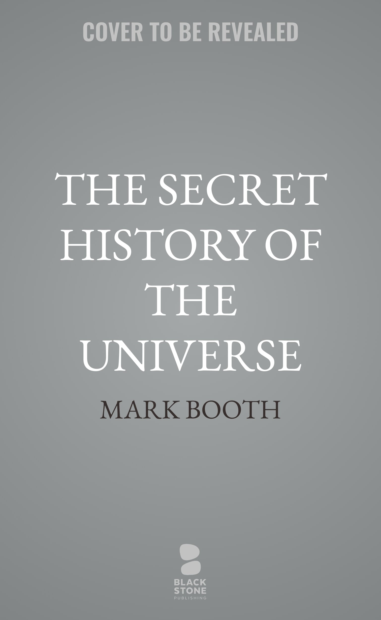 The Secret History of the Universe